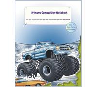 Primary Composition Notebook K-2 with Picture Space: MONSTER TRUCK Design, Primary Story Journal, Dotted Midline, Drawing Space on Top,100+ Quirky Fun ... Paper for Boys, 8.5" x 11", Half Ruled