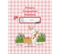 Primary Composition Notebook: Rabbit Handwriting Practice Paper for Kids Grades K-2 | Wide Ruled Kindergarten Writing Notebook