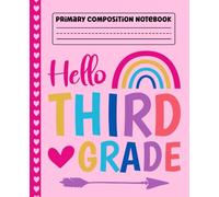 Primary Composition Notebook Rainbow: Hello 3rd Grade Primary Story Journal with Dotted Midline and Picture Space for Grades K-2 | Dashed Midline and ... | 110 Pages Story Journal for Back to School.