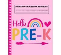 Primary Composition Notebook Rainbow: Hello Pre-K Preschool Primary Story Journal with Dotted Midline & Picture Space for Kids | Dashed Midline and ... | 110 Pages Story Journal for Back to School.