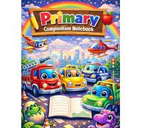 Primary Composition Notebook - Vehicles: Kindergarten Writing Notebook with Drawing Space for Kids Ages 4-6 (Primary Writing & Composition Series)