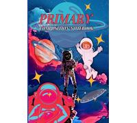 Primary Composition Notebook: Wonderful Story Paper & Drawing Journal for Kids and Teens/ Outer Space Story Journal With Picture Space