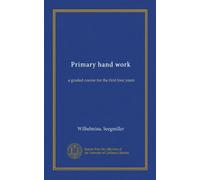 Primary hand work: a graded course for the first four years