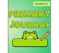 Primary Joural for Kids: Grades K-2 Writing and Drawing Notebook with Handwriting Practice Lines and Space for Creative Art (7.5 x 9.25)