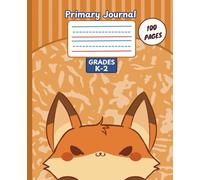 Primary Journal-100 Pages: Half Page Ruled for Grades K-2-Cute Fox Theme- For Schooling and Homeschooling-7.5 x 9.25-Black and White Interior