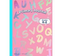 Primary Journal Composition Notebook Grades K-2 - Alphabets Theme: “Draw at the Top • Write at the Bottom” • Top Blank Drawing Area + Bottom Primary Handwriting Lines