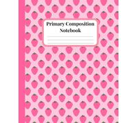 Primary Journal Notebook: Cute Pink Strawberry Story Notebook for Grades K-2 with Half Page Ruled and Picture Space on Top | Handwriting Practice Sheets For Girls