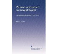 Primary prevention in mental health: An annotated bibliography : 1983-1991