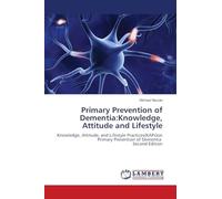 Primary Prevention of Dementia:Knowledge, Attitude and Lifestyle: Knowledge, Attitude, and Lifestyle Practices(KAPs)on Primary Prevention of Dementia Second Edition