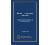 Primary reading and literature: a manual for teachers to accompany The primer, first and second readers of the Reading-literature series