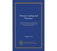 Primary reading and literature: a manual for teachers to accompany The primer, first and second readers of the Reading-literature series