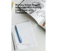 Primary School English Notebook - Kid-Friendly Lined Paper with Timetables (100 Pages)