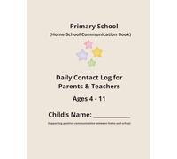 Primary School Home-School Communication Book: Daily contact log for Parents & Teachers - Behaviour, Learning and Wellbeing Record (Ages 4-11)
