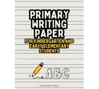 Primary Writing Paper for Kindergarten and Early Elementary Students: Blank Handwriting Practice Pages, Penmanship Practice, and Early Writing Skills