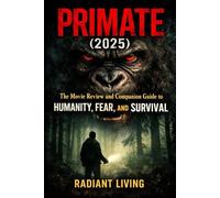 Primate (2025): The Movie Review and Companion Guide to Humanity, Fear, and Survival
