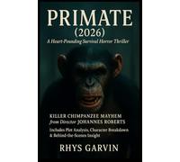 Primate (2026): A Heart-Pounding Survival Horror Thriller | Killer Chimpanzee Mayhem from Director Johannes Roberts | Includes Plot Analysis, Character Breakdown & Behind-the-Scenes Insight