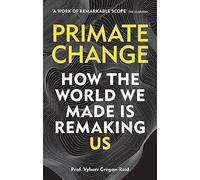Primate Change: How the world we made is remaking us