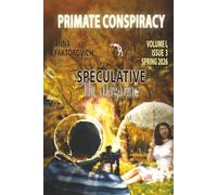 Primate Conspiracy: Volume I, Issue 3: Spring 2026 (Speculative: The Magazine)