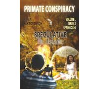 Primate Conspiracy: Volume I, Issue 3: Spring 2026 (Speculative: The Magazine)