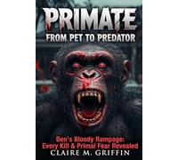 Primate: From Pet to Predator: Ben's Bloody Rampage: Every Kill & Primal Fear Revealed