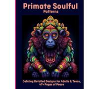 Primate Soulful Patterns: Calming Detailed Designs for Adults & Teens, 47+ Pages of Peace