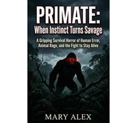 PRIMATE: When Instinct Turns Savage: A Gripping Survival Horror of Human Error, Animal Rage, and the Fight to Stay Alive