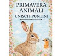 Primavera Animali Unisci i Puntini: Grandi Puzzle Punto a Punto per Adulti e Anziani