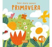 Primavera. Dolci storie sonore. Ediz. a colori (Sassi junior)