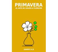 Primavera: El arte de volver a florecer (Las Estaciones del alma)