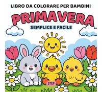 Primavera: Libro da colorare per bambini: 35 immagini con fiori e animaletti | Disegni semplici e facili per divertirsi e rilassarsi (Le stagioni da colorare)