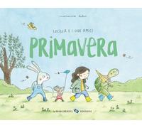 Primavera. Lucilla e i suoi amici. Ediz. a colori (Libri illustrati)