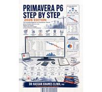 PRIMAVERA P6 STEP BY STEP 2026 Edition: The Complete Beginner-to-Practitioner Tutorial Build, Schedule, Resource-Load, Baseline and Update a Real Construction Project in Oracle Primavera P6 Pro