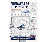 PRIMAVERA P6 STEP BY STEP 2026 Edition: The Complete Beginner-to-Practitioner Tutorial Build, Schedule, Resource-Load, Baseline and Update a Real Construction Project in Oracle Primavera P6 Pro