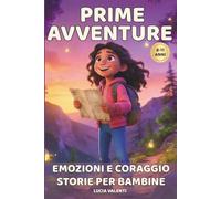 Prime Avventure: 15 Racconti Ispiratori per Bambine Coraggiose - Storie di Avventura, Emozioni e Fiducia in Sé per Bambine dai 8 agli 11 Anni