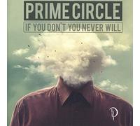 Prime Circle - If Don't You Never Will [Import]