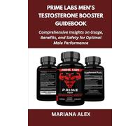 Prime Labs Men's Testosterone Booster Guidebook: Comprehensive Insights on Usage, Benefits, and Safety for Optimal Male Performance