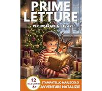 Prime Letture: 12 Racconti Magici di Natale in Stampatello Maiuscolo per Bambini di 6 Anni che Imparano a Leggere da Soli