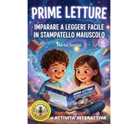 PRIME LETTURE IMPARARE A LEGGERE FACILE IN STAMPATELLO MAIUSCOLO: Storie brevi a difficoltà graduale con caratteri grandi, QR code audio e piccoli insegnamenti educativi per bambini di 6 anni