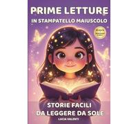 Prime Letture in Stampatello Maiuscolo: 50 Racconti Brevi e Motivazionali per Bambine - Storie Facili da Leggere da Sole