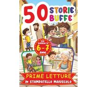 Prime Letture in Stampatello Maiuscolo per Bambini di 6-7 Anni: 50 Storie Buffe. Racconti Brevi e Divertenti per Imparare a Leggere da Soli con Tanto Umorismo!