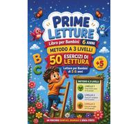 PRIME LETTURE Libro per Bambini 5 6 anni: Metodo a 3 Livelli 50 Esercizi di Lettura Letture per Bambini di 5 e 6 anni (+5)