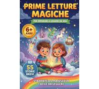 Prime Letture Magiche: Storie Brevi in Stampatello Maiuscolo per Bambini dai 6 anni