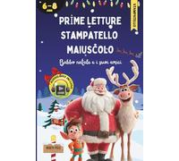 Prime Letture Stampatello Maiuscolo, Babbo Natale e i suoi amici: Storie Natalizie per Imparare a Leggere da Soli, Lontano dagli Schermi, Coltivando Emozioni e Autonomia