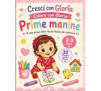 Prime Manine: Il mio primo libro da colorare per bambini 2-3 anni: 32 disegni grandi e semplici per imparare forme e colori con le prime manine (Cresci con Gloria)