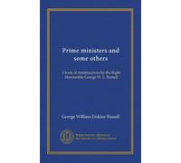 Prime ministers and some others: a book of reminiscences by the Right Honourable George W. E. Russell