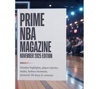 PRIME NBA MAGAZINE NOVEMBER 2025 EDITION: October highlights, player injuries, trades, fashion moments, personal life buzz & rumours: 3 (Nba magazine book 2025)