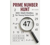 Prime Number Hunt: The Ultimate Number Detective Challenge: 300+ Prime Number Riddles to Unlock Math Superpowers for Ages 8-12