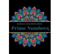 Prime Numbers Mandala Coloring Book: Stress Relieving Mandala and Prime Numbers, Learn and Relax