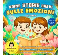 Prime Storie Brevi Sulle Emozioni per Bambini: Racconti educativi illustrati per la buonanotte in stampatello maiuscolo con attività giornaliere di allenamento emotivo.