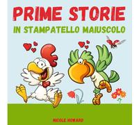 Prime storie in stampatello maiuscolo: Cinque brevi racconti per introdurre i bambini di 6 anni al mondo della lettura. (Primi Racconti in Stampatello Maiuscolo)